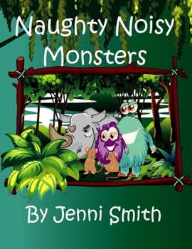 Naughty Noisy Monsters : Can the Naughty Noisy Monsters Save the Sad Rhino?