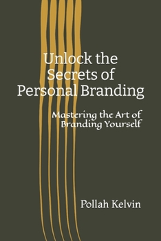 Paperback Unlock the Secrets of Personal Branding: Mastering the Art of Branding Yourself Book