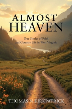 Almost Heaven: True Stories of Faith and Country Life in West Virginia