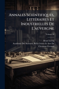 Annales Scientifiques, Litteraires Et Industrielles de L'Auvergne, Volume 10