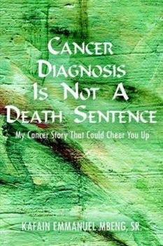 Paperback Cancer Diagnosis Is Not a Death Sentence: My Cancer Story That Could Cheer You Up Book