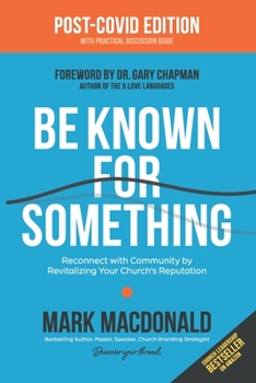 Paperback Be Known for Something: Reconnect with Community by Revitalizing Your Church's Reputation Book