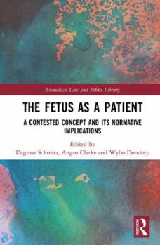 Hardcover The Fetus as a Patient: A Contested Concept and its Normative Implications Book