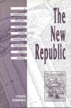 Hardcover The New Republic: A Commentary on Book I of Moreâ (Tm)S Utopia Showing Its Relation to Platoâ (Tm)S Republic Book