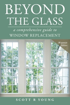 Paperback Beyond the Glass: A Comprehensive Guide to Window Replacement Book