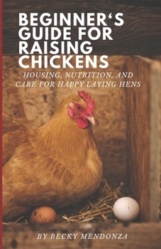 Paperback Beginner's Guide for Raising Chickens: Housing, Nutrition, and Care for Happy Laying Hens Book