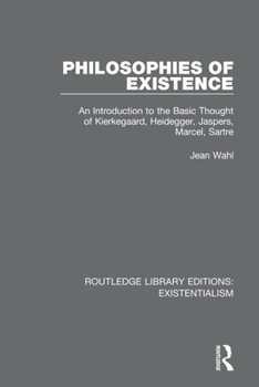 Paperback Philosophies of Existence: An Introduction to the Basic Thought of Kierkegaard, Heidegger, Jaspers, Marcel, Sartre Book