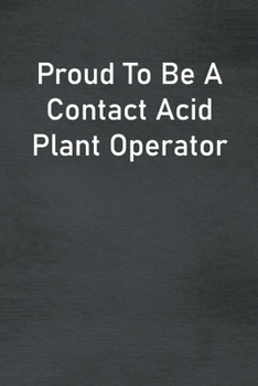 Paperback Proud To Be A Contact Acid Plant Operator: Lined Notebook For Men, Women And Co Workers Book