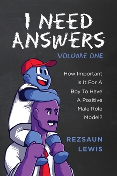 Paperback I Need Answers, Volume One: How Important Is It For A Boy To Have A Positive Male Role Model? Book