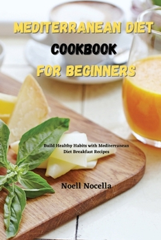 Paperback Mediterranean Diet Cookbook for Beginners: Build Healthy Habits with Mediterranean Diet Breakfast Recipes Book