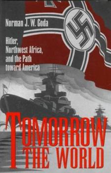 Hardcover Tomorrow the World: Hitler, Northwest Africa, and the Path Toward America Book
