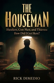 Paperback The Houseman: Hustlers, Con Men, and Thieves How Did I Get Here? Book