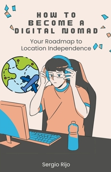Paperback How to Become a Digital Nomad: Your Roadmap to Location Independence Book
