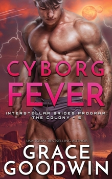 Cyborg Fever - Book #5 of the Interstellar Brides: The Colony