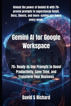 Paperback Gemini AI for Google Workspace: 70+ Ready-to-Use Prompts to Boost Productivity, Save Time, and Transform Your Business Book