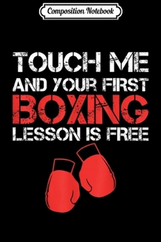 Paperback Composition Notebook: Funny Touch Me And Your First Boxing Lesson Is Free Journal/Notebook Blank Lined Ruled 6x9 100 Pages Book