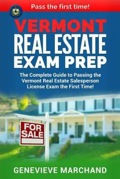 Paperback Vermont Real Estate Exam Prep: The Complete Guide to Passing the Vermont Real Estate Salesperson License Exam the First Time! Book