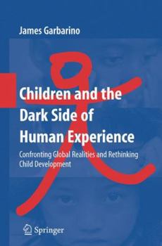 Paperback Children and the Dark Side of Human Experience: Confronting Global Realities and Rethinking Child Development Book