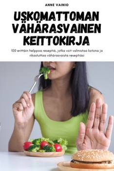 Paperback Uskomattoman Vähärasvainen Keittokirja [Finnish] Book