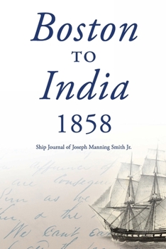 Boston to India 1858: Ship Journal of Joseph Manning Smith Jr.