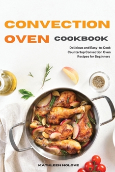 Paperback Convection Oven Cookbook: Delicious and Easy-to-Cook Countertop Convection Oven Recipes for Beginners Book