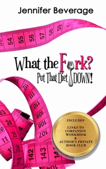 Paperback What the Fork? Put That Diet Down!: Stop dieting. Lose weight. Love your body. Book