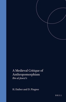 A Medieval Critique of Anthropomorphism: Ibn Al-Jawzi's Kitab Akhbar As-Sifat: A Critical Edition of the Arabic Text with Translation, Introduction and Notes