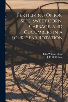 Paperback Fertilizing Onion Sets, Sweet Corn, Cabbage, and Cucumbers in a Four-year Rotation Book
