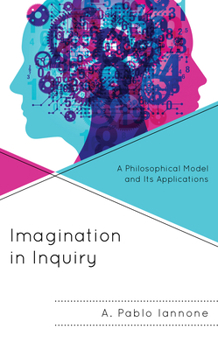 Hardcover Imagination in Inquiry: A Philosophical Model and Its Applications Book