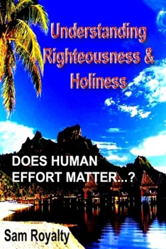 Paperback Righteousness & Holiness: Does your human effort matter? Book