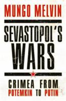 Hardcover Sevastopol's Wars: Crimea from Potemkin to Putin Book