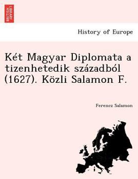 Paperback Ket Magyar Diplomata a Tizenhetedik Szazadbol (1627). Kozli Salamon F. [Hungarian] Book