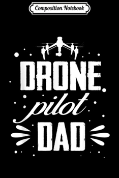 Composition Notebook: Drone Pilot Dad Quadcopter Operator Cinematographer Vlogger  Journal/Notebook Blank Lined Ruled 6x9 100 Pages