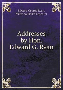 Paperback Addresses by Hon. Edward G. Ryan Book