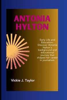 Paperback Antonia Hylton: Early Life and Education-Discover Antonia Hylton's background and educational journey that shaped her career in journa Book