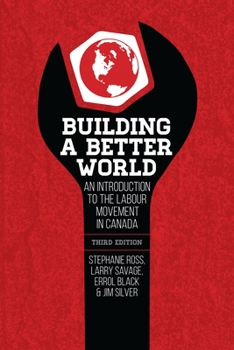 Paperback Building a Better World: An Introduction to the Labour Movement in Canada Book