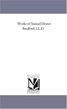 Paperback Works of Samuel Dexter Bradford, Ll.D. Book