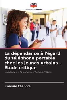 Paperback La dépendance à l'égard du téléphone portable chez les jeunes urbains: Étude critique [French] Book