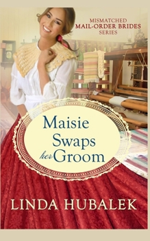 Maisie Swaps her Groom (The Mismatched Mail-Order Brides) - Book #5 of the Mismatched Mail-Order Brides