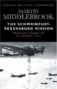 Paperback Cassell Military Classics: The Schweinfurt-Regensburg Mission: American Raids on 17 August 1943 Book