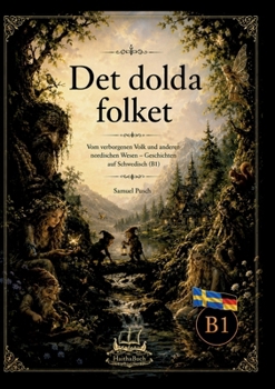 Det dolda folket Vom verborgenen Volk und anderen nordischen Wesen: Geschichten auf Schwedisch (B1) (Swedish Edition)