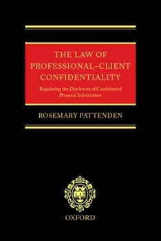 Hardcover The Law of Professional-Client Confidentiality: Regulating the Disclosure of Confidential Personal Information Book