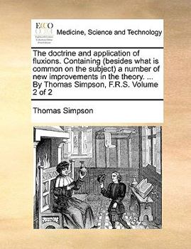 Paperback The Doctrine and Application of Fluxions. Containing (Besides What Is Common on the Subject) a Number of New Improvements in the Theory. ... by Thomas Book