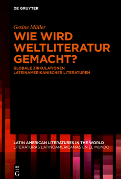 Hardcover Wie Wird Weltliteratur Gemacht?: Globale Zirkulationen Lateinamerikanischer Literaturen [German] Book