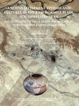 Hardcover Ancient Settlement Systems and Cultures in the RAM Hormuz Plain, Southwestern Iran: Excavations at Tall-E Geser and Regional Survey in the RAM Hormuz Book