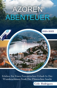 Paperback Azoren Abenteuer: Erleben Sie einen fantastischen Urlaub in der wunderschönen Stadt der flämischen Inseln [German] Book