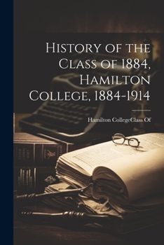 Paperback History of the Class of 1884, Hamilton College, 1884-1914 Book