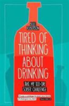 Paperback Tired of Thinking About Drinking: Take My 100-Day Sober Challenge Book