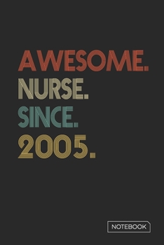 Awesome Nurse Since 2005 Notebook: Blank Lined 6 x 9 Keepsake Birthday Journal Write Memories Now. Read them Later and Treasure Forever Memory Book - ... or Retirement 15th Work Anniversary Gift!
