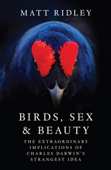 Hardcover Birds, Sex and Beauty: The Extraordinary Implications of Charles Darwin's Strangest Idea Book